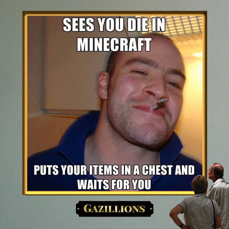 Minecraft Meme   Sees you die in minecraft